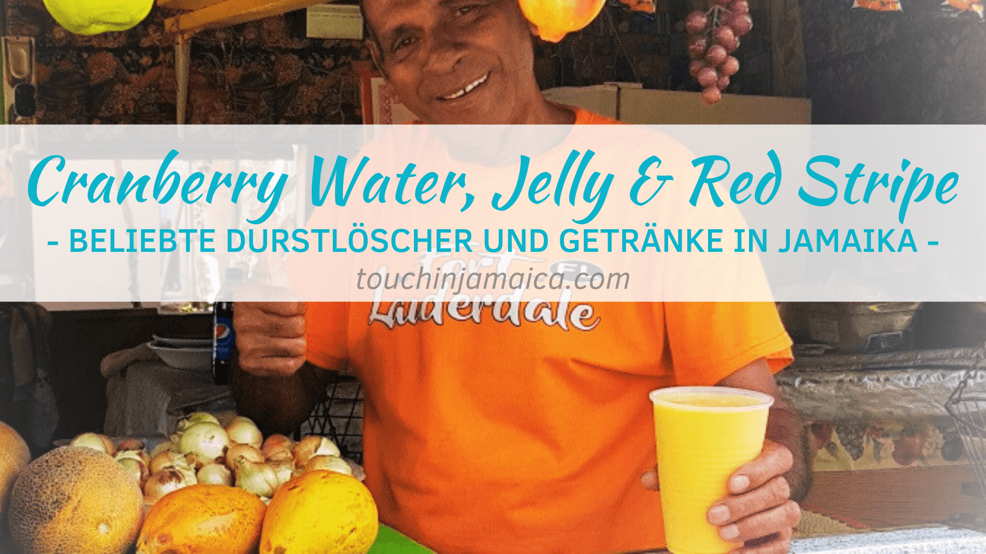 Cranberry Water, Jelly & Red Stripe – Beliebte Durstlöscher und Getränke in Jamaika