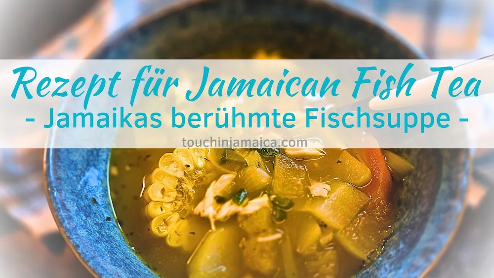 Jamaican Fishtea – Rezept für authentisch Jamaikanische Fischsuppe